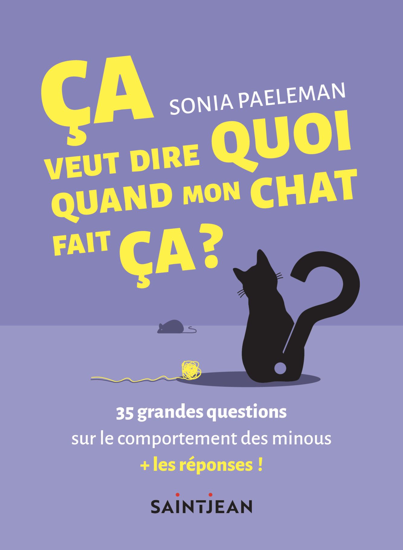 Ça veut dire quoi quand mon chat fait ça ? SaintJean Éditeur